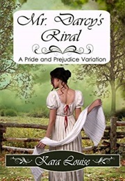 Mr. Darcy's Rival (Kara Louise)