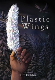 Plastic Wings (C.T. Callahan)