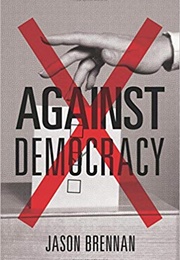 Against Democracy (Jason Brennan)