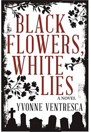 Black Flowers, White Lies (Yvonne Ventresca)