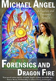 Forensics and Dragon Fire: A 'Fantasy & Forensics' Short Novel (Michael Angel)