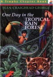 One Day in the Tropical Rain Forest (Jean Craighead George)