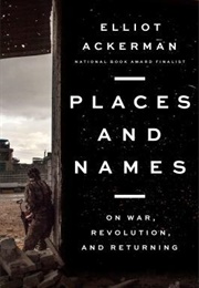 Places and Names: On War, Revolution, and Returning (Elliot Ackerman)