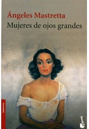 Mujeres De Ojos Grandes (Ángeles Mastretta)