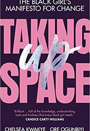 Taking Up Space: The Black Girl's Manifesto for Change (Chelsea Kwakye)