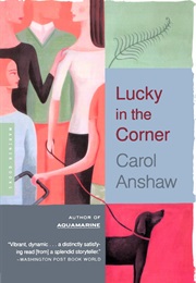 Lucky in the Corner (Carol Anshaw)
