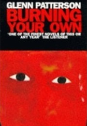 Burning Your Own (Glenn Patterson)