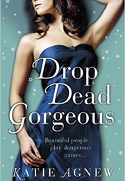 Drop Dead Gorgeous (Katie Agnew)