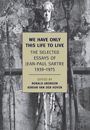 We Have Only This Life to Live (Jean-Paul Sartre)