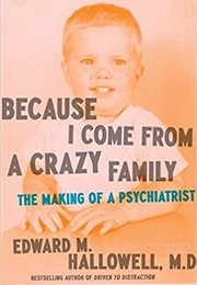 Because I Come From a Crazy Family: The Making of a Psychiatrist (Edward M. Hallowell)
