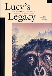 Lucy's Legacy: Sex and Intelligence in Human Evolution (Allison Jolly)