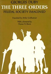 The Three Orders: Feudal Society Imagined (Georges Duby)