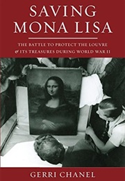 Saving Mona Lisa: The Battle to Protect the Louvre and Its Treasures During World War II (Gerri Chanel)
