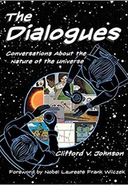 The Dialogues: Conversations About the Nature of the Universe (Clifford V. Johnson)