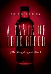 A Taste of True Blood: The Fangbanger's Guide (Leah Wilson)