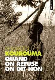 Quand on Refuse on Dit Non (Ahmadou Kourouma)