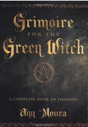 Grimoireof the Green Witch (Ann Moura)