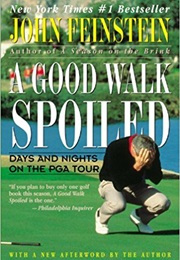 A Good Walk Spoiled: Days and Nights on the PGA Tour (John Feinstein)