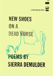 New Shoes on a Dead Horse (Sierra Demulder)