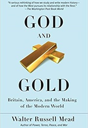 God and Gold: Britain, America and the Making of the Modern World (Walter Russell Mead)