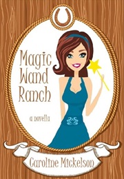 Magic Wand Ranch (Caroline Mickelson)