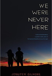 We Were Never Here (Jennifer Gilmore)