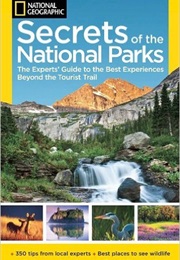 National Geographic Secrets of the National Parks: The Experts' Guide to the Best Experiences Beyond (National Geographic)