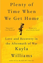 Plenty of Time When We Get Home (Kayla Williams)