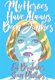 My Heroes Have Always Been Junkies (Ed Brubaker)