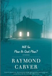 Will You Please Be Quiet, Please? (Raymond Carver)