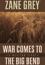 War Comes to Big Bend (Zane Grey)