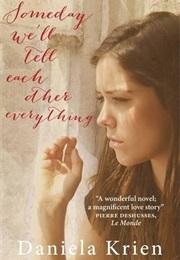 Someday We'll Tell Each Other Everything (Daniela Krien)