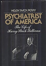 Psychiatrist of America: The Life of Harry Stack Sullivan (Helen Swick Perry)