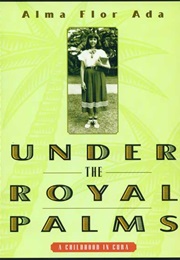 Under the Royal Palms: A Childhood in Cuba (Alma Flor Ada)