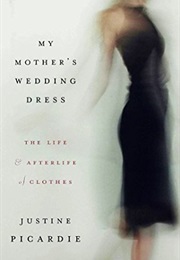 My Mother&#39;s Wedding Dress (Justine Picardie)