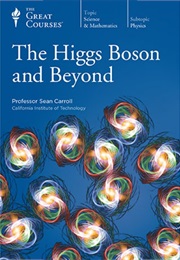 The Higgs Boson and Beyond (The Great Courses)