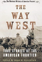 The Way West: True Stories of the American Frontier (James A. Crutchfield)