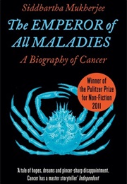 The Emperor of All Maladies: A Biography of Cancer (Siddhartha Mukherjee)