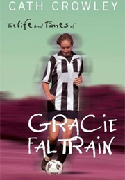 The Life and Times of Gracie Faltrain (Cath Crowley)