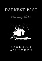 Darkest Past: Haunting Tales (Benedict Ashforth)
