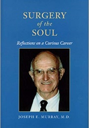 Surgery of the Soul: Reflections on a Curious Career (Joseph E. Murray)