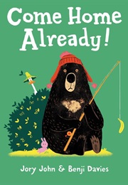 Come Home Already! (Jory John)