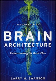 Brain Architecture: Understanding the Basic Plan (Larry Swanson)