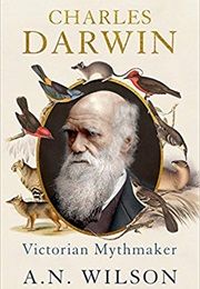Charles Darwin: Victorian Mythmaker (A.N. Wilson)