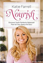 Nourish: Discover God&#39;s Perfectly Balanced Plan for Your Body and Soul (Katie Farrell)