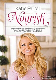 Nourish: Discover God's Perfectly Balanced Plan for Your Body and Soul (Katie Farrell)