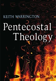Pentecostal Theology (Keith Warrington)