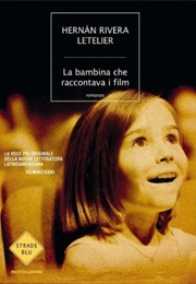 La Bambina Che Raccontava I Film (Hernan Rivera Letelier)