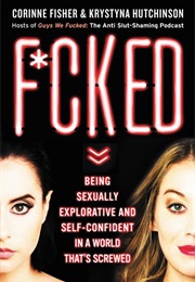 Fucked Being Sexually Explorative and Self Confident in a World That Is Screwed. (Hutchinson/Fisher)