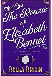 The Rescue of Elizabeth Bennet: A Pride and Prejudice Variation (Bella Breen)